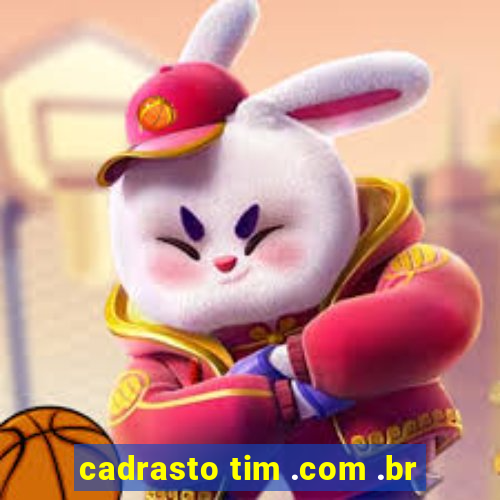 cadrasto tim .com .br